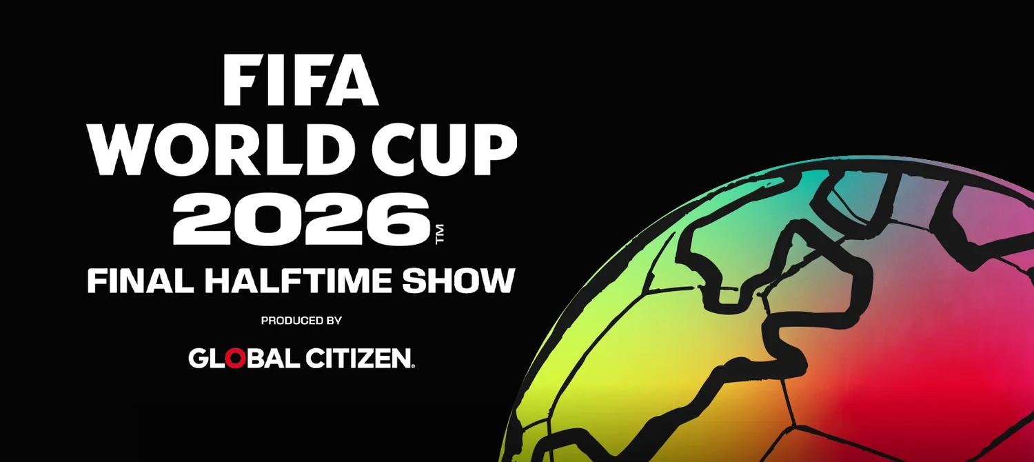 Official promotional graphic for the FIFA World Cup 2026 final halftime show produced by Global Citizen